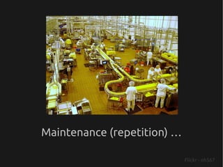 Maintenance (repetition) …

                             Flickr - nh567
 