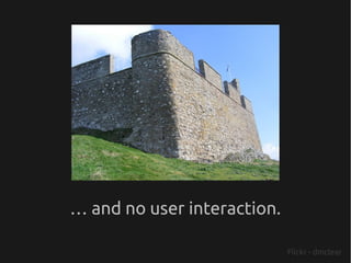 … and no user interaction.

                             Flickr - dmclear
 