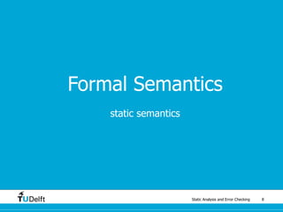 Static Analysis and Error Checking 8
Formal Semantics
static semantics
 