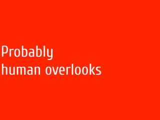 Probably
human overlooks
 