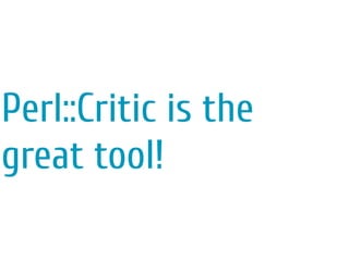 Perl::Critic is the
great tool!
 