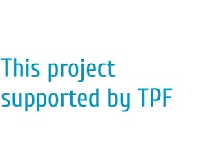 This project
supported by TPF
 