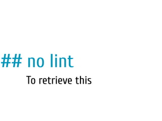 ## no lint
To retrieve this
 