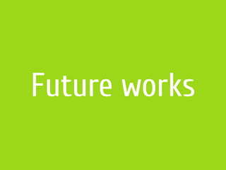 Future works
 