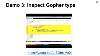 Demo 3: Inspect Gopher type
34
https://youtu.be/AuSDtmiMaXI
 