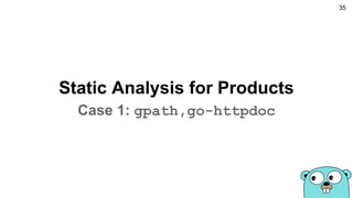 Static Analysis for Products
Case 1: gpath,go-httpdoc
35
 