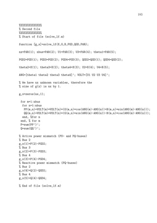 183
%%%%%%%%%%%%%%
% Second file
%%%%%%%%%%%%%%
% Start of file (solve_lf.m)
function [g_x]=solve_lf(X,G,B,PGD,QGD,PAR);
nx=PAR(1); nbus=PAR(2); U1=PAR(3); U3=PAR(4); theta1=PAR(5);
PGD2=PGD(1); PGD3=PGD(2); PGD4=PGD(3); QGD2=QGD(1); QGD4=QGD(2);
theta2=X(1); theta3=X(2); theta4=X(3); U2=X(4); U4=X(5);
ANG=[theta1 theta2 theta3 theta4]’; VOLT=[U1 U2 U3 U4]’;
% We have nx unknown variables, therefore the
% size of g(x) is nx by 1.
g_x=zeros(nx,1);
for m=1:nbus
for n=1:nbus
PP(m,n)=VOLT(m)*VOLT(n)*(G(m,n)*cos(ANG(m)-ANG(n))+B(m,n)*sin(ANG(m)-ANG(n)));
QQ(m,n)=VOLT(m)*VOLT(n)*(G(m,n)*sin(ANG(m)-ANG(n))-B(m,n)*cos(ANG(m)-ANG(n)));
end, %for n
end, % for m
P=sum(PP’)’;
Q=sum(QQ’)’;
% Active power mismatch (PU- and PQ-buses)
% Bus 2
g_x(1)=P(2)-PGD2;
% Bus 3
g_x(2)=P(3)-PGD3;
% Bus 4
g_x(3)=P(4)-PGD4;
% Reactive power mismatch (PQ-buses)
% Bus 2
g_x(4)=Q(2)-QGD2;
% Bus 4
g_x(5)=Q(4)-QGD4;
% End of file (solve_lf.m)
 