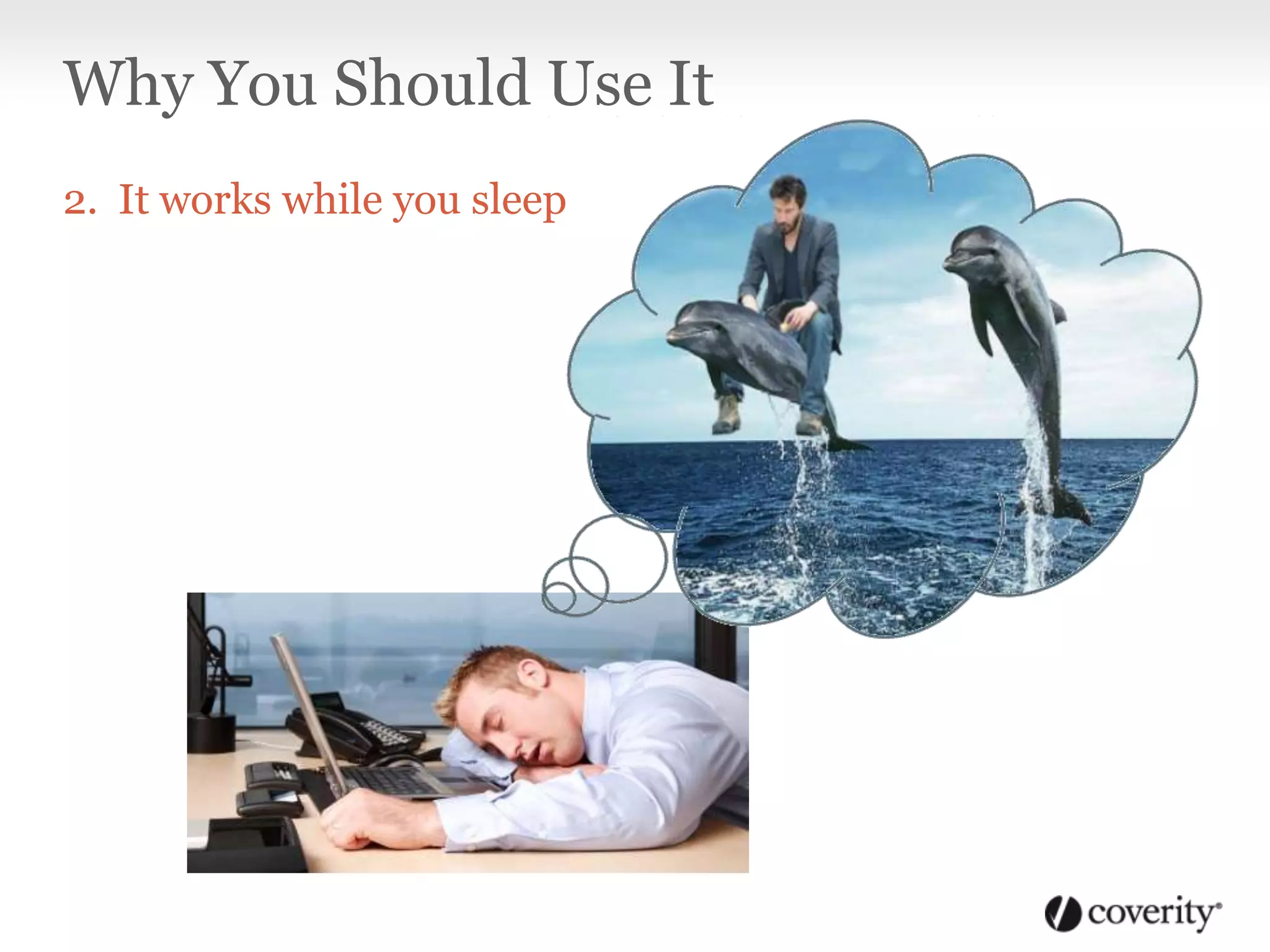 Why You Should Use It
2. It works while you sleep
 