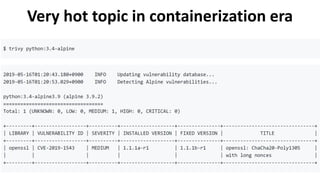 Very hot topic in containerization era
 