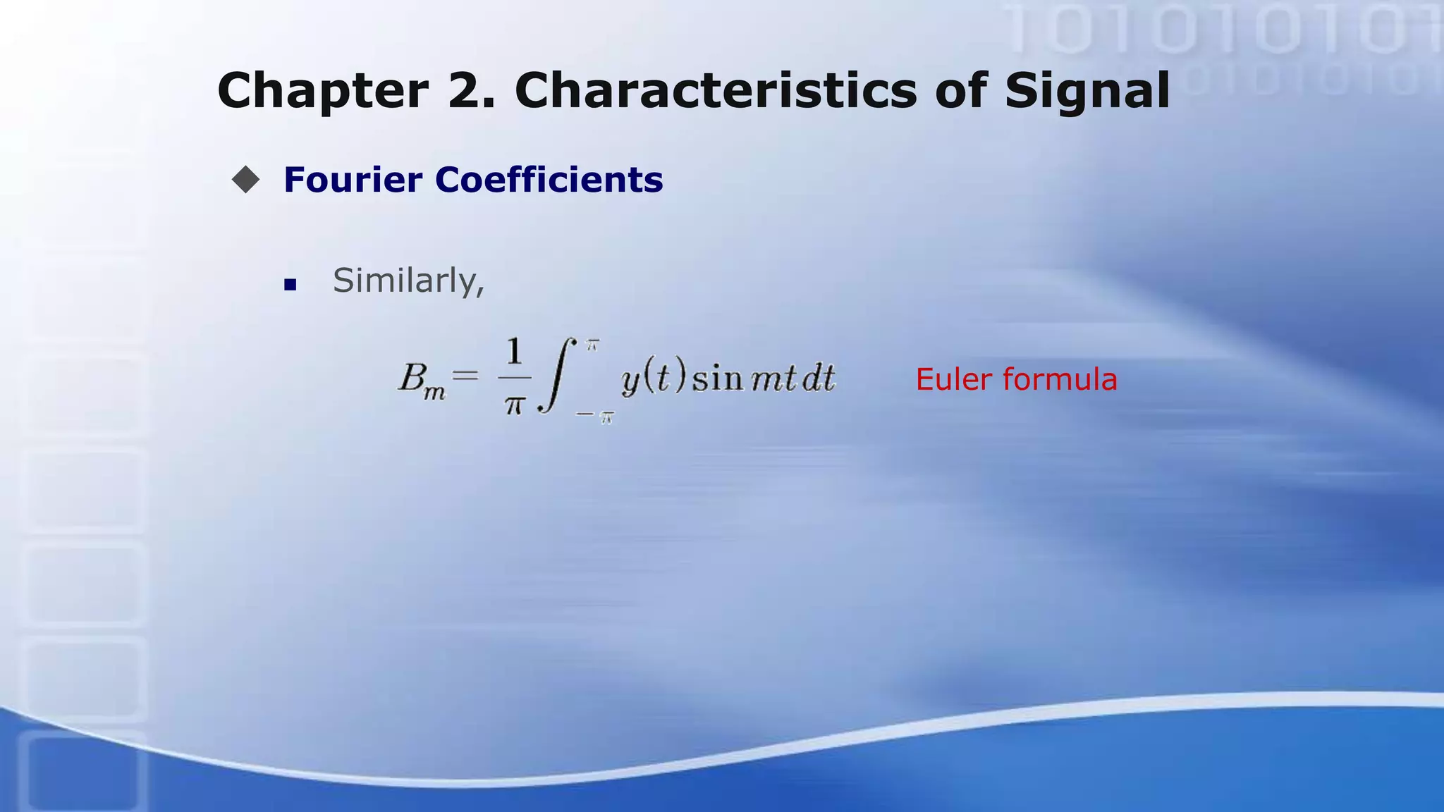 Chapter 2. Characteristics of Signal
 Fourier Coefficients
 Similarly,
Euler formula
 