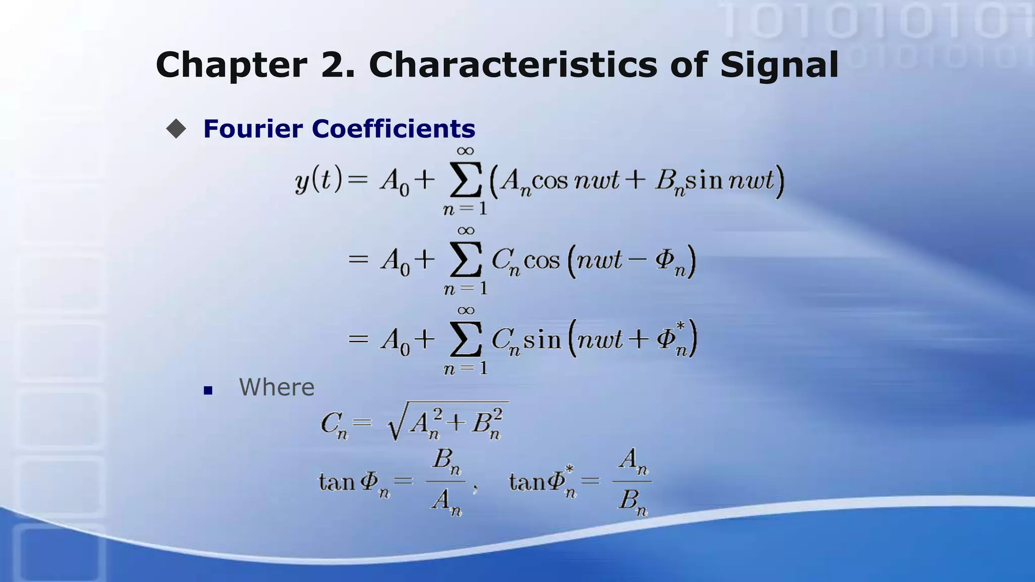 Chapter 2. Characteristics of Signal
 Fourier Coefficients
 Where
 