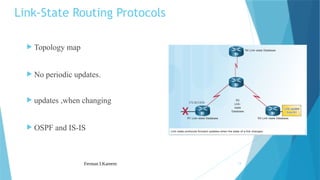 Ferman I.Kareem 13
 Topology map
 No periodic updates.
 updates ,when changing
 OSPF and IS-IS
Link-State Routing Protocols
 