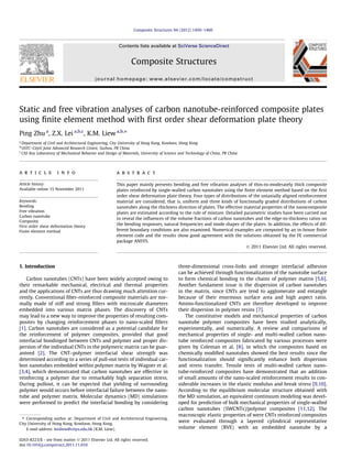 Static and free vibration analyses of carbon nanotube-reinforced composite plates
using ﬁnite element method with ﬁrst order shear deformation plate theory
Ping Zhu a
, Z.X. Lei a,b,c
, K.M. Liew a,b,⇑
a
Department of Civil and Architectural Engineering, City University of Hong Kong, Kowloon, Hong Kong
b
USTC–CityU Joint Advanced Research Centre, Suzhou, PR China
c
CAS Key Laboratory of Mechanical Behavior and Design of Materials, University of Science and Technology of China, PR China
a r t i c l e i n f o
Article history:
Available online 15 November 2011
Keywords:
Bending
Free vibration
Carbon nanotube
Composite
First order shear deformation theory
Finite element method
a b s t r a c t
This paper mainly presents bending and free vibration analyses of thin-to-moderately thick composite
plates reinforced by single-walled carbon nanotubes using the ﬁnite element method based on the ﬁrst
order shear deformation plate theory. Four types of distributions of the uniaxially aligned reinforcement
material are considered, that is, uniform and three kinds of functionally graded distributions of carbon
nanotubes along the thickness direction of plates. The effective material properties of the nanocomposite
plates are estimated according to the rule of mixture. Detailed parametric studies have been carried out
to reveal the inﬂuences of the volume fractions of carbon nanotubes and the edge-to-thickness ratios on
the bending responses, natural frequencies and mode shapes of the plates. In addition, the effects of dif-
ferent boundary conditions are also examined. Numerical examples are computed by an in-house ﬁnite
element code and the results show good agreement with the solutions obtained by the FE commercial
package ANSYS.
Ó 2011 Elsevier Ltd. All rights reserved.
1. Introduction
Carbon nanotubes (CNTs) have been widely accepted owing to
their remarkable mechanical, electrical and thermal properties
and the applications of CNTs are thus drawing much attention cur-
rently. Conventional ﬁber-reinforced composite materials are nor-
mally made of stiff and strong ﬁllers with microscale diameters
embedded into various matrix phases. The discovery of CNTs
may lead to a new way to improve the properties of resulting com-
posites by changing reinforcement phases to nano-scaled ﬁllers
[1]. Carbon nanotubes are considered as a potential candidate for
the reinforcement of polymer composites, provided that good
interfacial bondinged between CNTs and polymer and proper dis-
persion of the individual CNTs in the polymeric matrix can be guar-
anteed [2]. The CNT–polymer interfacial shear strength was
determined according to a series of pull-out tests of individual car-
bon nanotubes embedded within polymer matrix by Wagner et al.
[3,4], which demonstrated that carbon nanotubes are effective in
reinforcing a polymer due to remarkably high separation stress.
During pullout, it can be expected that yielding of surrounding
polymer would occurs before interfacial failure between the nano-
tube and polymer matrix. Molecular dynamics (MD) simulations
were performed to predict the interfacial bonding by considering
three-dimensional cross-links and stronger interfacial adhesion
can be achieved through functionalization of the nanotube surface
to form chemical bonding to the chains of polymer matrix [5,6].
Another fundament issue is the dispersion of carbon nanotubes
in the matrix, since CNTs are tend to agglomerate and entangle
because of their enormous surface area and high aspect ratio.
Amino-functionalized CNTs are therefore developed to improve
their dispersion in polymer resins [7].
The constitutive models and mechanical properties of carbon
nanotube polymer composites have been studied analytically,
experimentally, and numerically. A review and comparisons of
mechanical properties of single- and multi-walled carbon nano-
tube reinforced composites fabricated by various processes were
given by Coleman et al. [8], in which the composites based on
chemically modiﬁed nanotubes showed the best results since the
functionalization should signiﬁcantly enhance both dispersion
and stress transfer. Tensile tests of multi-walled carbon nano-
tube-reinforced composites have demonstrated that an addition
of small amounts of the nano-scaled reinforcement results in con-
siderable increases in the elastic modulus and break stress [9,10].
According to the equilibrium molecular structure obtained with
the MD simulation, an equivalent continuum modeling was devel-
oped for prediction of bulk mechanical properties of single-walled
carbon nanotubes (SWCNTs)/polymer composites [11,12]. The
macroscopic elastic properties of were CNTs reinforced composites
were evaluated through a layered cylindrical representative
volume element (RVE) with an embedded nanotube by a
0263-8223/$ - see front matter Ó 2011 Elsevier Ltd. All rights reserved.
doi:10.1016/j.compstruct.2011.11.010
⇑ Corresponding author at: Department of Civil and Architectural Engineering,
City University of Hong Kong, Kowloon, Hong Kong.
E-mail address: kmliew@cityu.edu.hk (K.M. Liew).
Composite Structures 94 (2012) 1450–1460
Contents lists available at SciVerse ScienceDirect
Composite Structures
journal homepage: www.elsevier.com/locate/compstruct
 