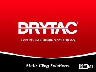 EXPERTS IN FINISHING SOLUTIONS

Static Cling Solutions

 