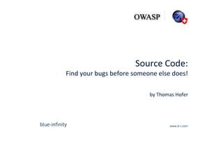 Source Code:Find your bugs before someone else does!by Thomas Hofer 