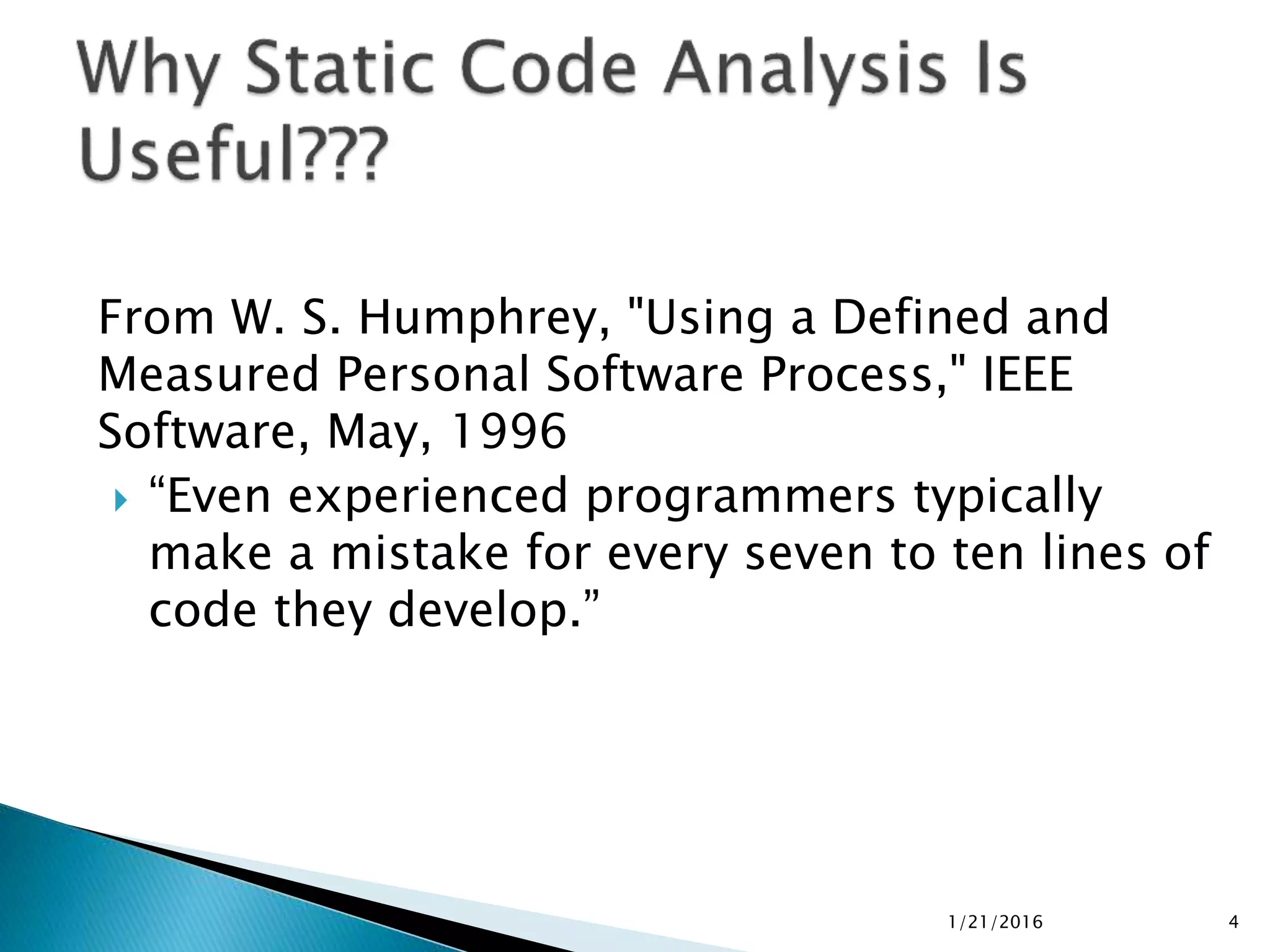 From W. S. Humphrey, "Using a Defined and
Measured Personal Software Process," IEEE
Software, May, 1996
 “Even experienced programmers typically
make a mistake for every seven to ten lines of
code they develop.”
1/21/2016 4
 