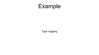 Example
Type Juggling
 