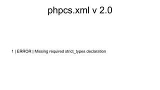 phpcs.xml v 2.0
1 | ERROR | Missing required strict_types declaration
 