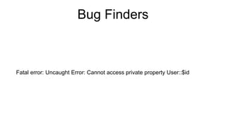 Bug Finders
Fatal error: Uncaught Error: Cannot access private property User::$id
 