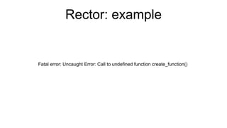 Rector: example
Fatal error: Uncaught Error: Call to undefined function create_function()
 