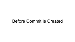 Before Commit Is Created
 