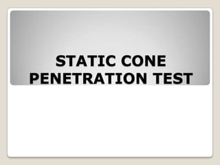 STATIC CONE
PENETRATION TEST
 