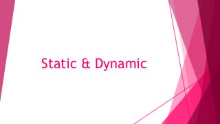 Static & Dynamic
 