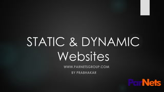 STATIC & DYNAMIC
Websites
WWW.PARNETSGROUP.COM
BY PRABHAKAR
 