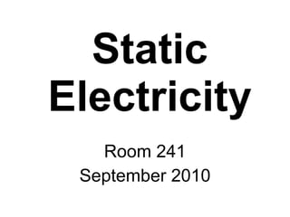 Static Electricity Room 241 September 2010 