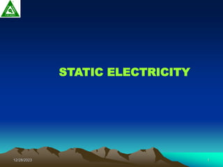 12/28/2023 1
STATIC ELECTRICITY
 
