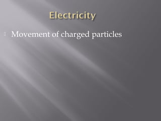    Movement of charged particles
 