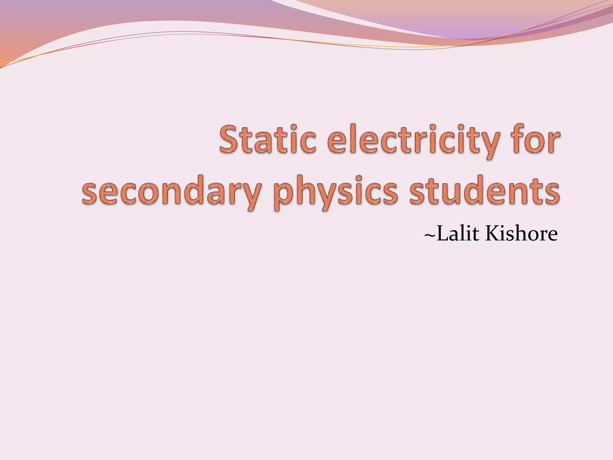Static electricity for secondary physics students.pptx