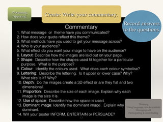 Processing
Applying

Create: Write your commentary.
Record answers
to the questions.

Thinking
Using language, text & symbols
Managing self
Participating & contributing

13

 