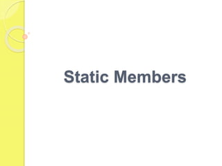 Static Members
 
