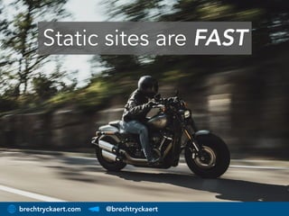 brechtryckaert.com @brechtryckaert
Static sites are FAST
 