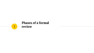 Phases of a formal
review1
 