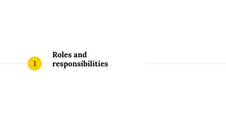 Roles and
responsibilities1
 