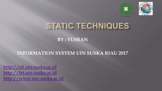 BY : YUSRAN
INFORMATION SYSTEM UIN SUSKA RIAU 2017
http://sif.uin-suska.ac.id
http://fst.uin-suska.ac.id
http://www.uin-suska.ac.id
 