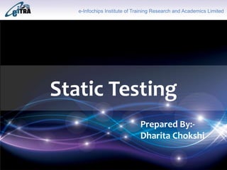 Click to add Title
Static Testing
e-Infochips Institute of Training Research and Academics Limited
Prepared By:-
Dharita Chokshi
 
