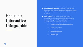 Example:
Interactive
Infographic
● Analyze your content - Print out the report,
highlight, and outline the most important ...