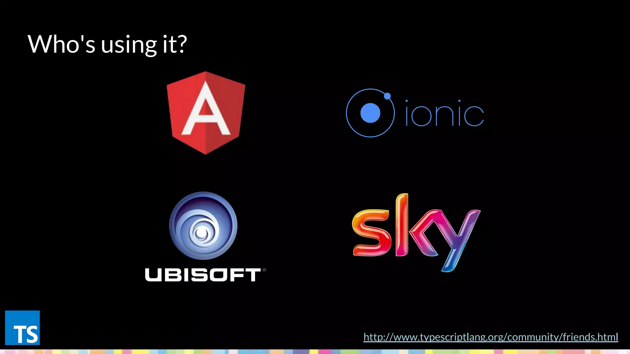 Who's using it?
http://www.typescriptlang.org/community/friends.html
 