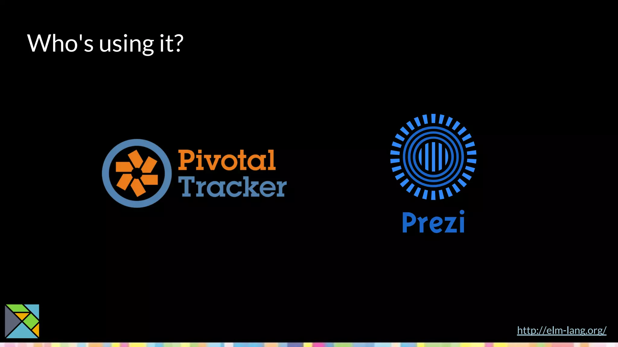 Who's using it?
http://elm-lang.org/
 