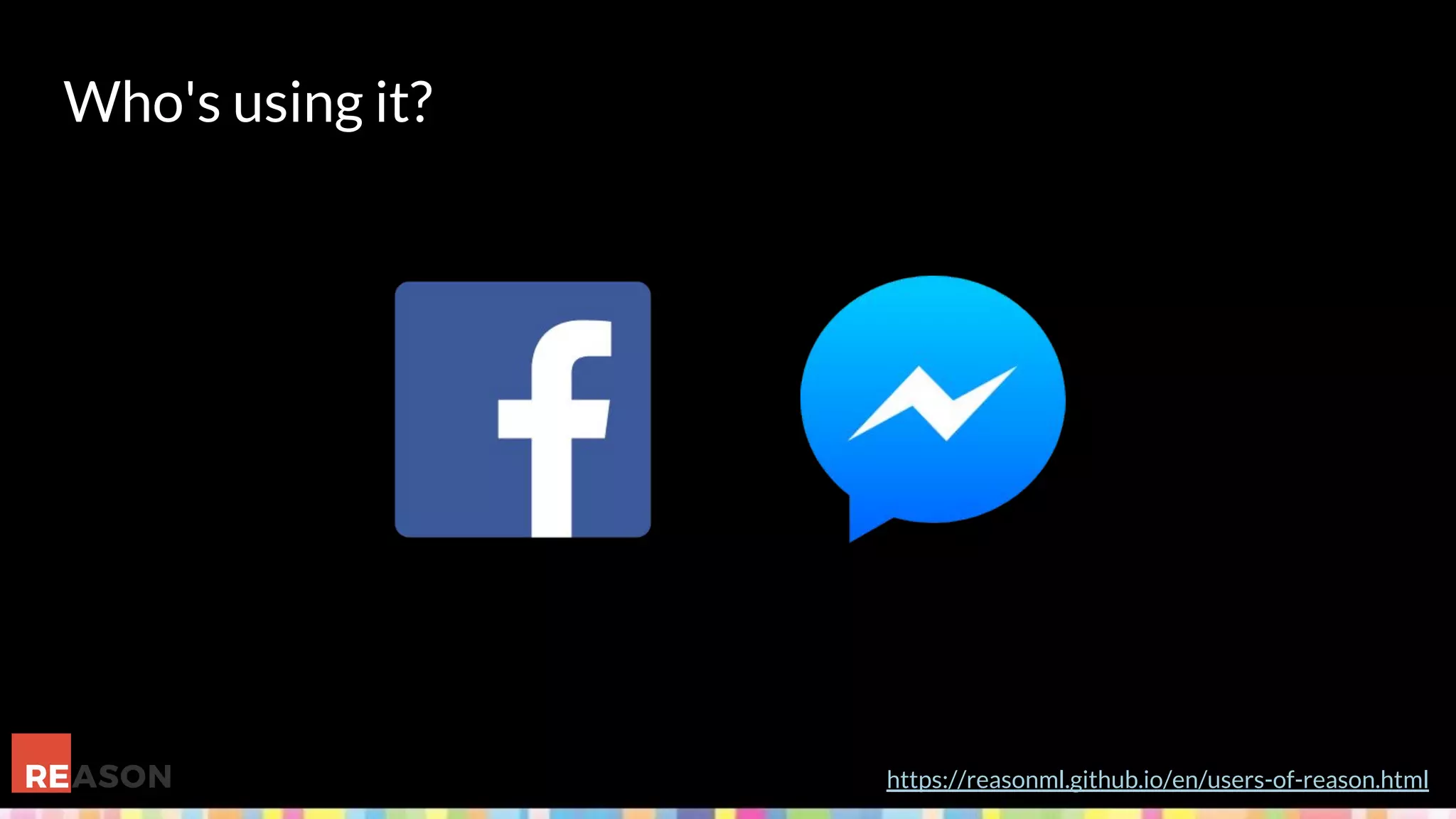 Who's using it?
https://reasonml.github.io/en/users-of-reason.html
 