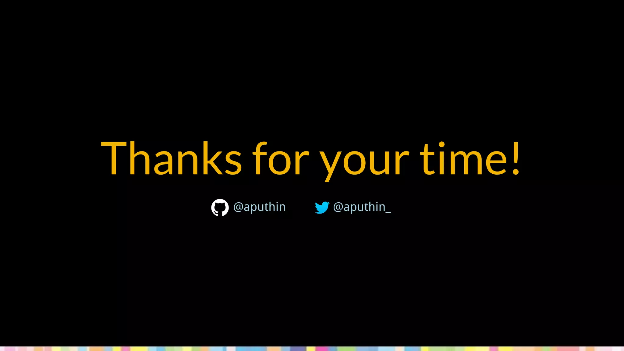 Thanks for your time!
@aputhin @aputhin_
 