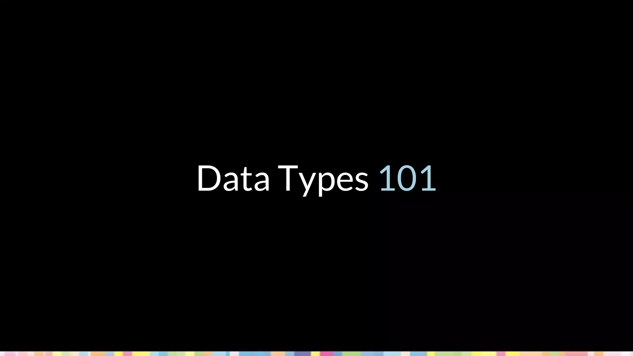 Data Types 101
 