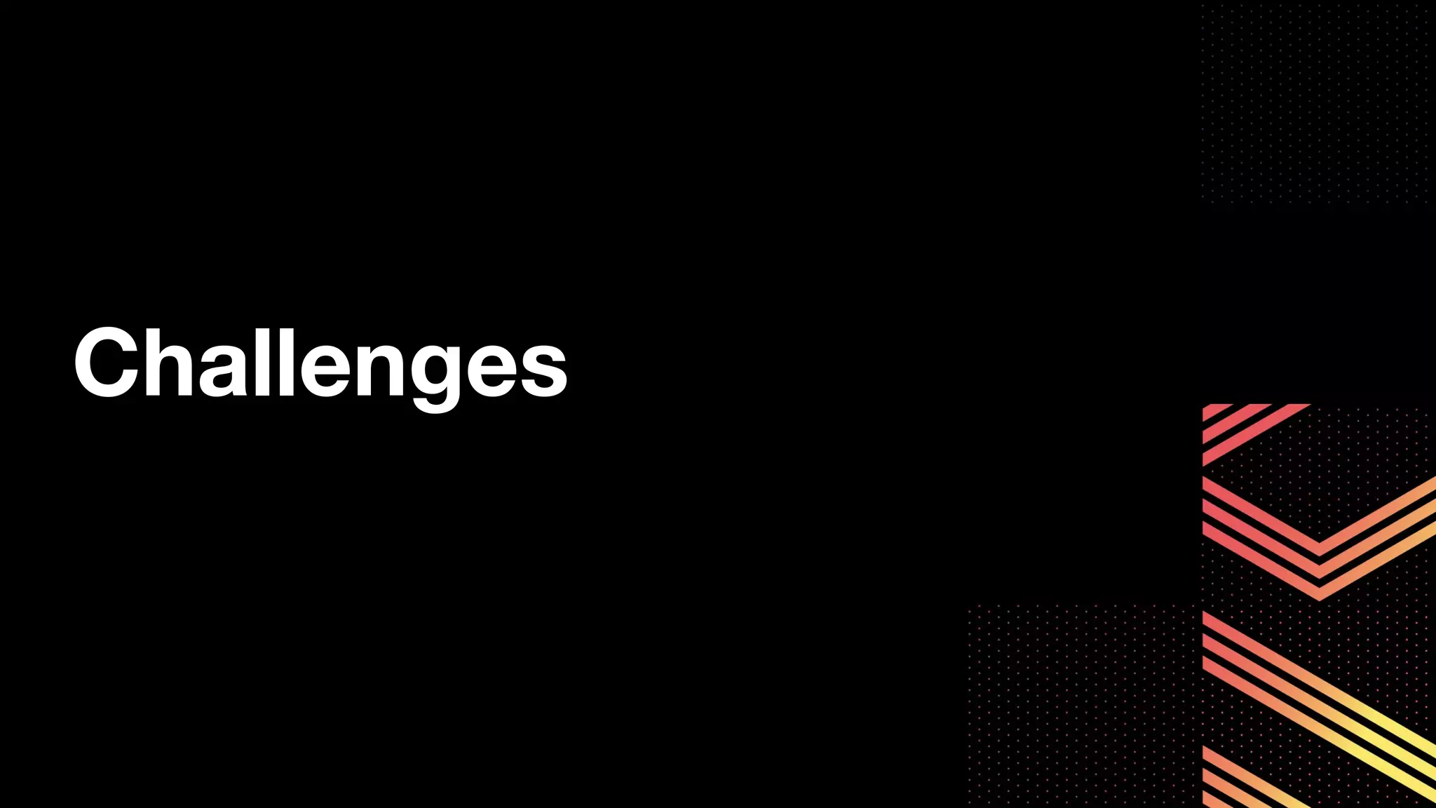 Challenges
 