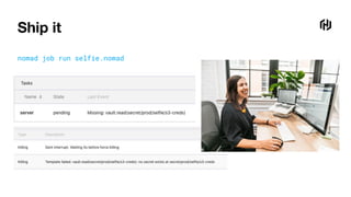 Ship it
nomad job run selfie.nomad
 