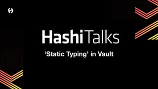 ‘Static Typing’ in Vault
 
