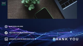 THANK YOU
BARCODELIVE.ORG
TWITTER.COM/BARCODELIVE2022
LINKEDIN.COM/IN/BARCODE-LIVE
 