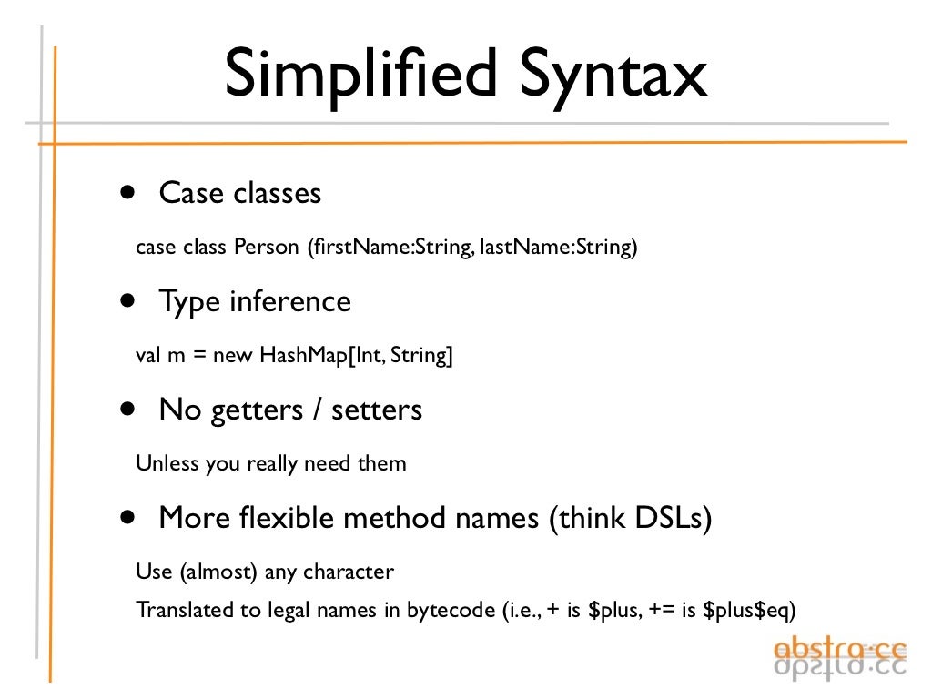 Simpliﬁed Syntax • Case classes